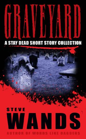 [Stay Dead a-f 01] • Graveyard · A Stay Dead Short Story Collection